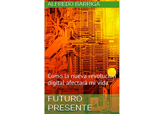 FUTURO PRESENTE Cómo la nueva revolución digital afectará mi vida