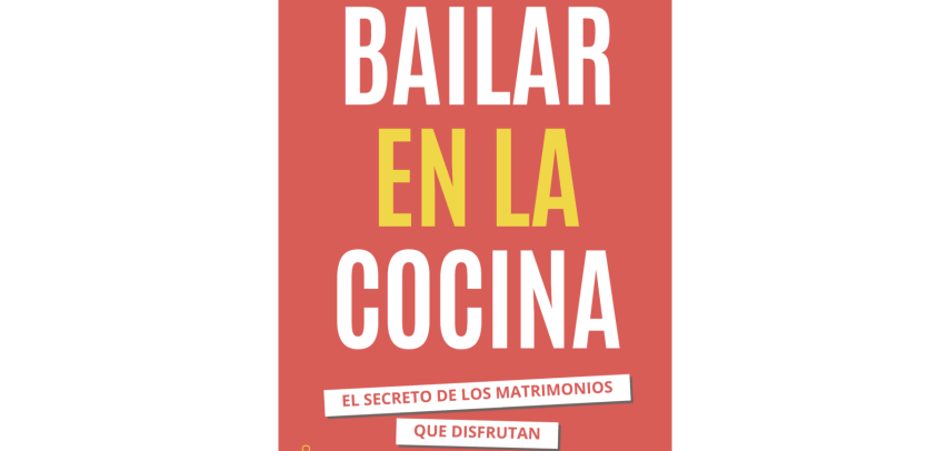 Bailar en la cocina. El secreto de los matrimonios que disfrutan